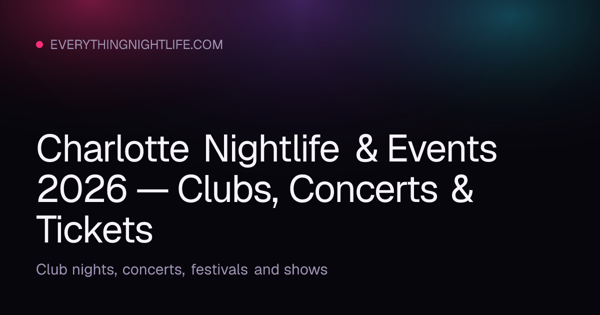 Charlotte Nightlife & Events 2026 — Clubs, Concerts & Tickets ...